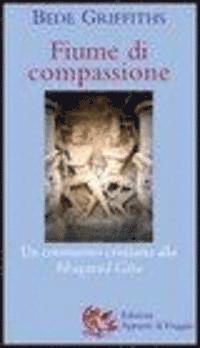 Cover for Bede Griffiths · Fiume Di Compassione. Un Commento Cristiano Alla Bhagavad Gita (Book)