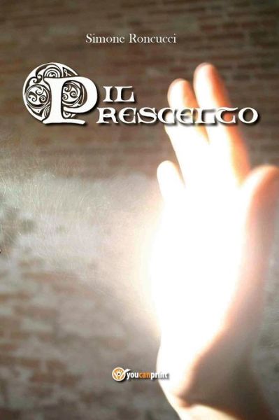 Il Prescelto - Simone Roncucci - Livros - Youcanprint Self-Publishing - 9788891165671 - 1 de outubro de 2014