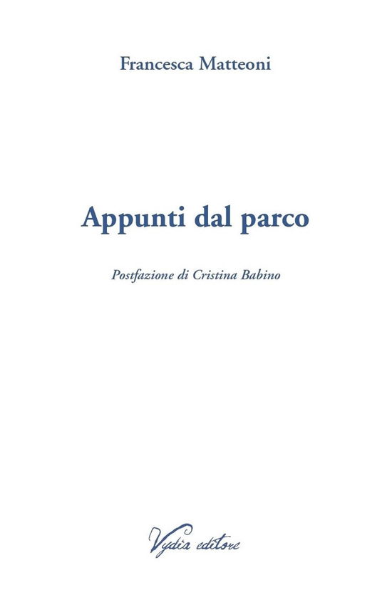 Appunti Dal Parco - Francesca Matteoni - Kirjat -  - 9788897374671 - 