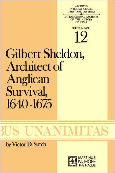 Cover for V.D. Sutch · Gilbert Sheldon: Architect of Anglican Survival, 1640-1675 - Archives Internationales D'Histoire Des Idees Minor (Pocketbok) [1973 edition] (1974)