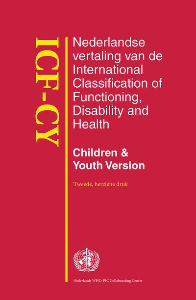 ICF-CY: Nederlandse vertaling van de International Classification of Functioning, Disability and Health, Children & Youth Version - H. Napel - Livres - Bohn Stafleu van Loghum - 9789036822671 - 10 décembre 2018