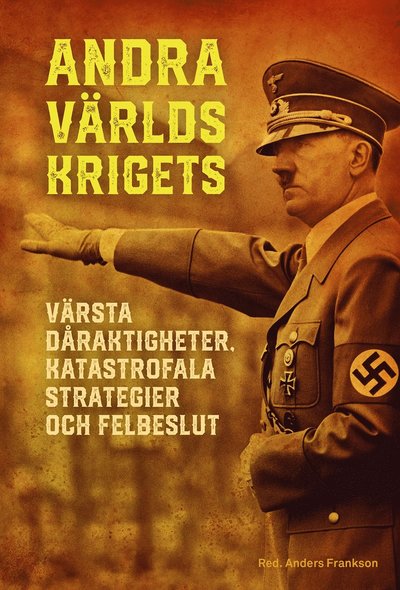 Cover for Anders Frankson · Andra världskrigets värsta dåraktigheter, katastrofala strategier och felbe (Map) (2023)