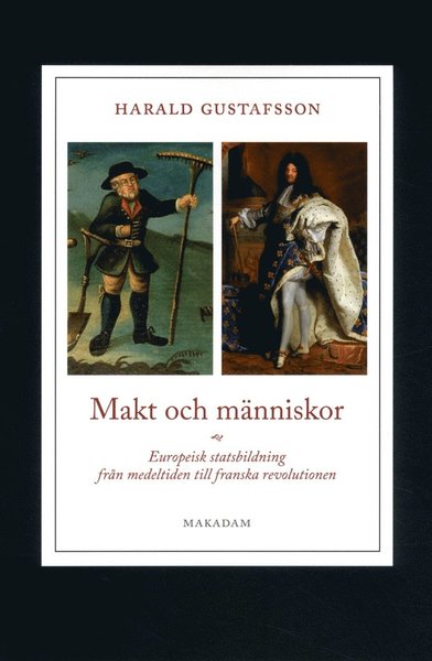 Cover for Harald Gustafsson · Makt och människor : europeisk statsbildning från medeltiden till franska revolutionen (Paperback Book) (2018)