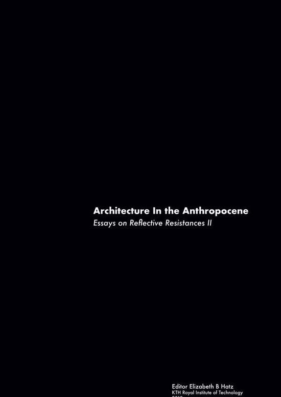 Cover for Elizabeth B. Hatz · Architecture in the anthropocene : essays on reflective resistances II (Hardcover Book) (2020)