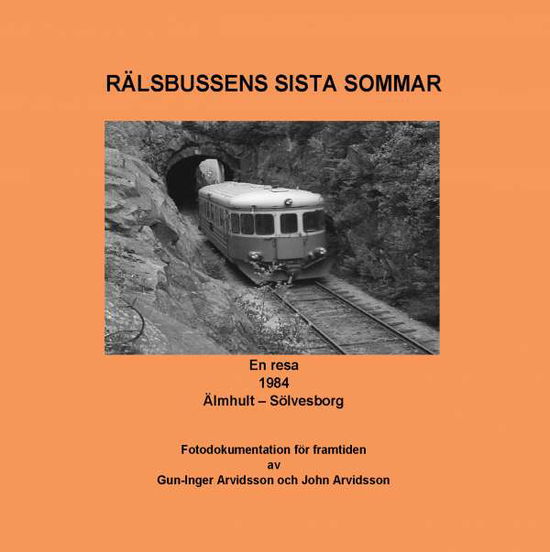 Cover for Gun-Inger Arvidsson John Arvidsson · Rälsbussens sista sommar : En resa 1984 Älmhult - Sölvesborg (Hardcover Book) (2018)
