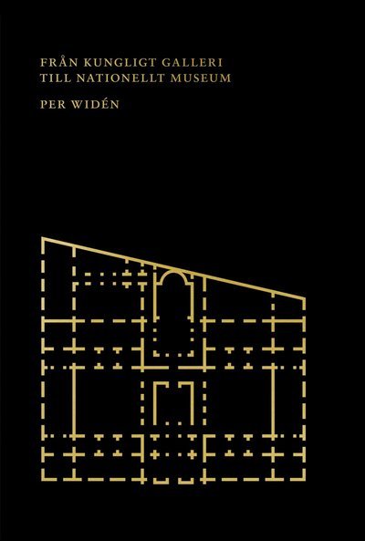 Cover for Widén Per · Från kungligt galleri till nationellt museum : aktörer, praktik och argument (Bound Book) (2009)
