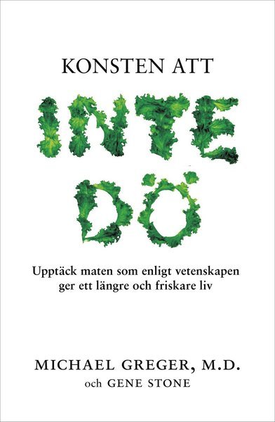Cover for Gene Stone · Konsten att inte dö : upptäck maten som enligt vetenskapen ger ett längre och friskare liv (Indbundet Bog) (2016)