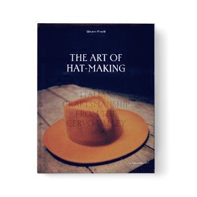 Cover for The Art of Hat-Making: Italian craftsmanship from the Cervo Valley (Gebundenes Buch) (2023)
