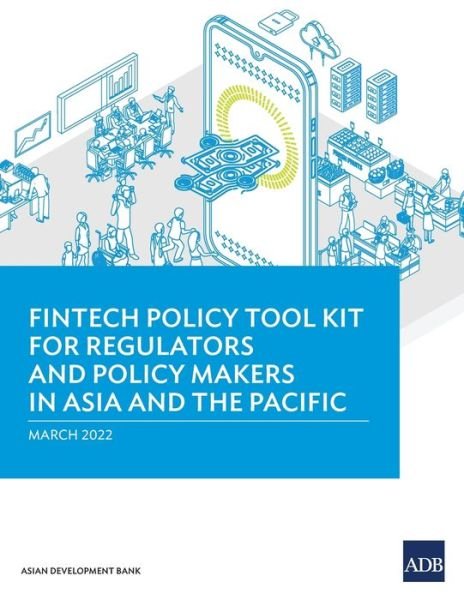 Cover for Asian Development Bank · Fintech Policy Tool Kit for Regulators and Policy Makers in Asia and the Pacific (Paperback Book) (2022)