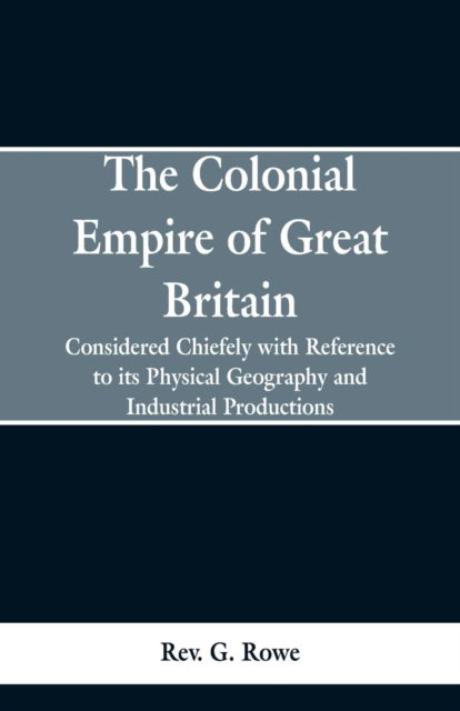 Cover for Rev G Rowe · The Colonial Empire of Great Britain, (Paperback Book) (2019)