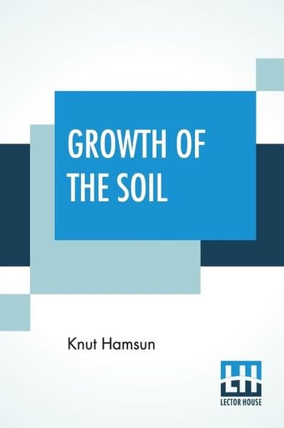 Cover for Knut Hamsun · Growth Of The Soil: (Original Title &quot;Markens Grode&quot;); Translated From The Norwegian Of Knut Hamsun By W.W. Worster (Paperback Book) (2019)