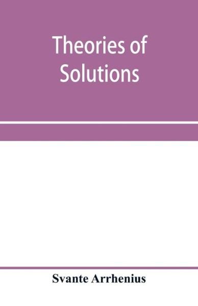 Cover for Svante Arrhenius · Theories of solutions (Taschenbuch) (2020)