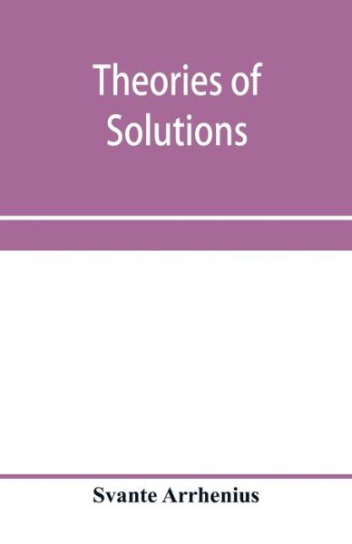 Theories of solutions - Svante Arrhenius - Books - Alpha Edition - 9789353958671 - January 3, 2020
