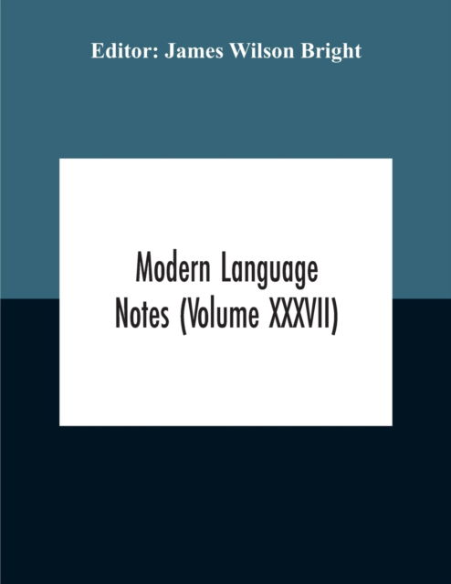 Cover for James Wilson Bright · Modern Language Notes (Volume Xxxvii) (Taschenbuch) (2020)