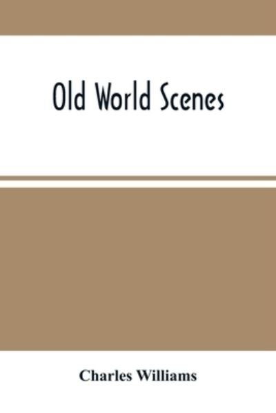 Cover for Charles Williams · Old World Scenes (Paperback Book) (2021)