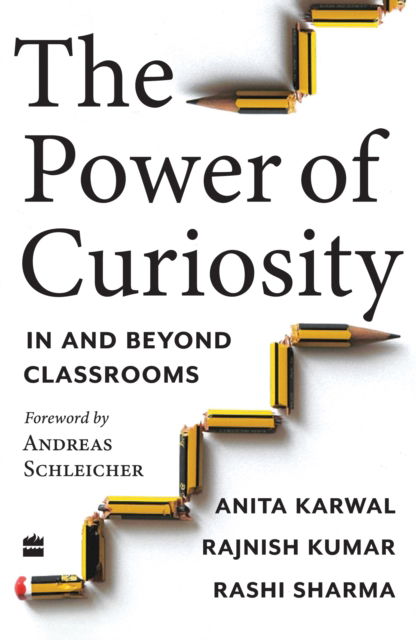 The Power of Curiosity: In and Beyond Classrooms - Anita Karwal - Books - HarperCollins Publishers India - 9789356296671 - July 10, 2023