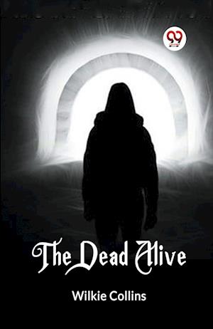 The Dead Alive - Wilkie Collins - Books - Double 9 Books - 9789361159671 - 2024