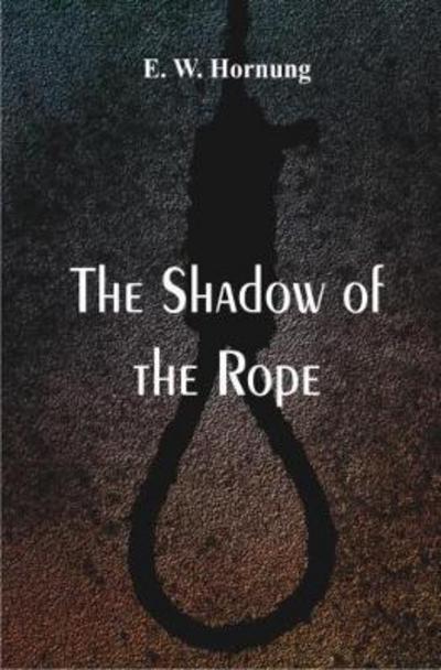 Cover for E. W. Hornung Hornung · The Shadow of the Rope (Paperback Book) (2017)