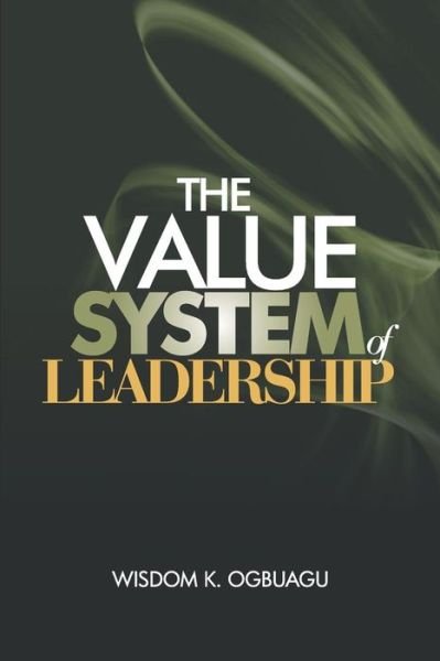 Cover for Wisdom K Ogbuagu · The Value System of Leadership (Paperback Bog) (2016)