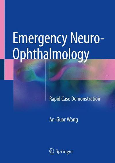 Emergency Neuro-ophthalmology: Rapid Case Demonstration - An-Guor Wang - Books - Springer Verlag, Singapore - 9789811076671 - July 12, 2018