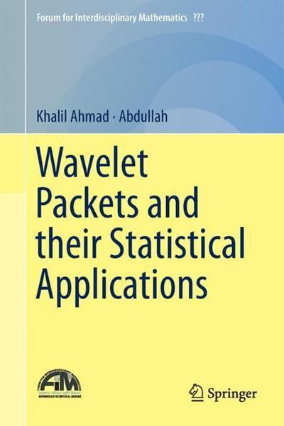 Cover for Khalil Ahmad · Wavelet Packets and Their Statistical Applications (Book) [1st ed. 2018 edition] (2018)