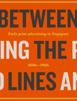 Cover for Between the Lines: Early Advertising in Singapore: 1830s - 1960s (Hardcover Book) (2018)