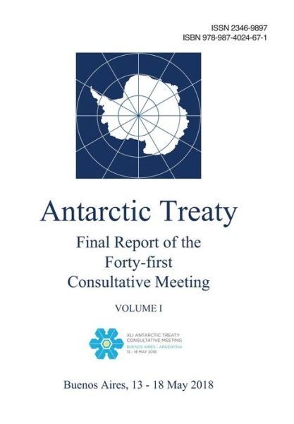 Cover for Antarctic Treaty Consultative Meeting · Final Report of the Forty-first Antarctic Treaty Consultative Meeting. Volume I (Taschenbuch) (2018)