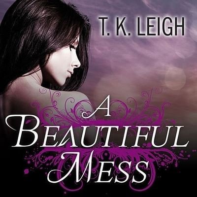 Cover for T K Leigh · A Beautiful Mess Lib/E (CD) (2014)