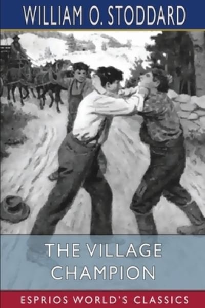 William O Stoddard · The Village Champion (Esprios Classics) (Paperback Book) (2024)