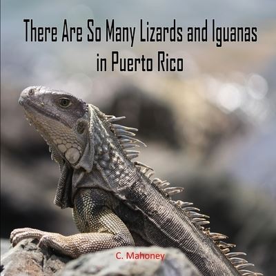 Cover for C Mahoney · There Are So Many Lizards and Iguanas in Puerto Rico (Paperback Book) (2022)