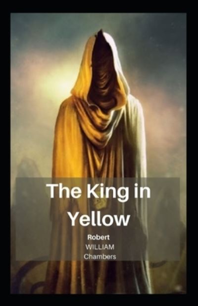 Cover for Robert William Chambers · The King in Yellow: Robert William Chambers (Short story, Horror fiction, Short story collection, Occult Fiction, Fantastic) [Annotated] (Pocketbok) (2021)