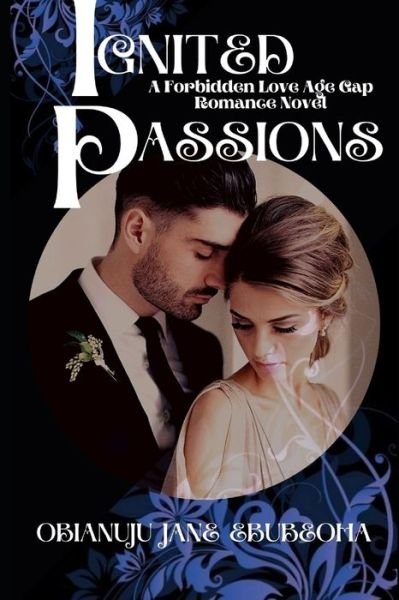 Cover for Obianuju Jane Ebubeoha · Ignited Passions: A Forbidden Love, Age Gap, Contemporary Romance Novel (Pocketbok) (2021)