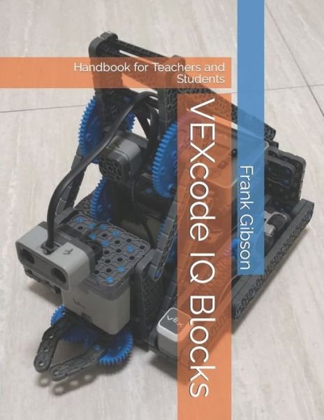 Cover for Frank Gibson · VEXcode IQ - Blocks: Handbook for Robotics Teachers and Students (Taschenbuch) (2021)