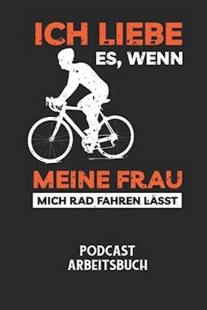 Cover for Podcast Planer · ICH LIEBE ES, WENN MEINE FRAU MICH RAD FAHREN LAESST - Podcast Arbeitsbuch (Taschenbuch) (2020)