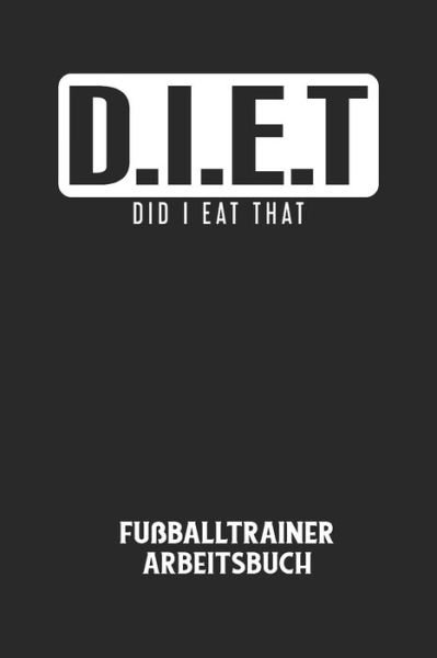 Cover for Fussball Trainer · D.I.E.T DID I EAT THAT - Fussballtrainer Arbeitsbuch (Paperback Bog) (2020)
