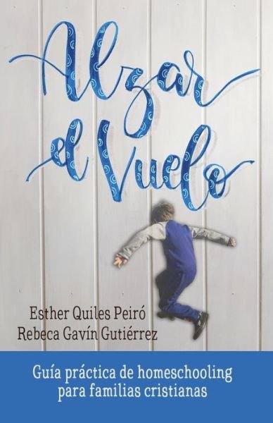 Alzar El Vuelo - Esther Quiles Peiró - Boeken - Independently Published - 9798653935671 - 19 juni 2020