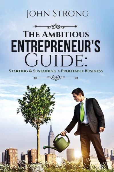 The Ambitious Entrepreneur's Guide - John Strong - Books - Independently Published - 9798657474671 - June 27, 2020