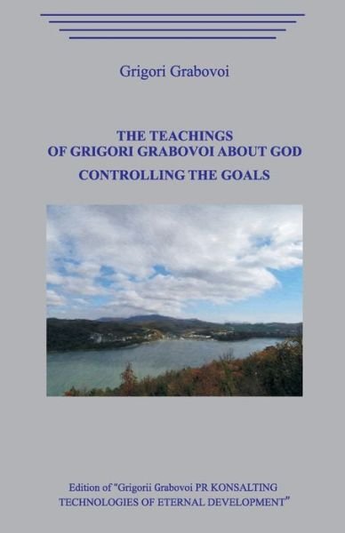 The Teachings of Grigori Grabovoi about God. Controlling the Goals - Grigori Grabovoi - Livros - Independently Published - 9798679564671 - 26 de agosto de 2020