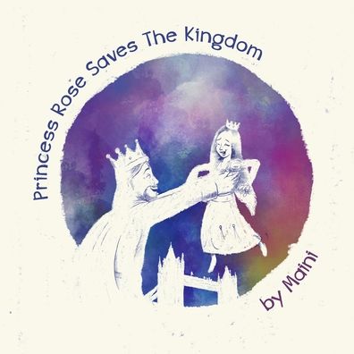 Cover for Maini Books · Princess Rose Saves the Kingdom (Paperback Book) (2020)