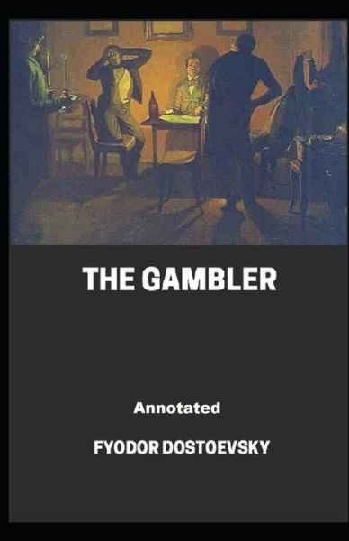 Cover for Fyodor Dostoevsky · The Gambler Annotated (Paperback Book) (2021)