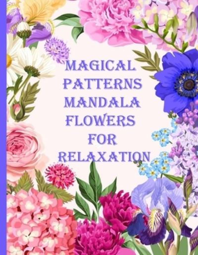 Magical Patterns mandala flowers for relaxation - Sketch Books - Books - Independently Published - 9798714092671 - February 26, 2021