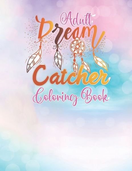 Cover for 52 Coloring World · Adult Dream Catcher Coloring Book: Different 52 Cute Dream Catcher Illustration Pages for Stress Relief and Relaxation. (Paperback Bog) (2021)