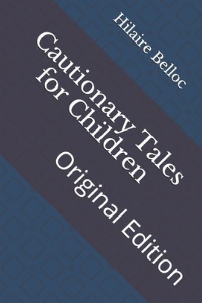 Cautionary Tales for Children - Hilaire Belloc - Książki - Independently Published - 9798736364671 - 15 kwietnia 2021