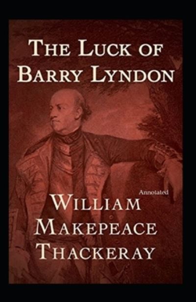 Cover for William Makepeace Thackeray · The Luck of Barry Lyndon (Annotated) (Paperback Book) (2021)