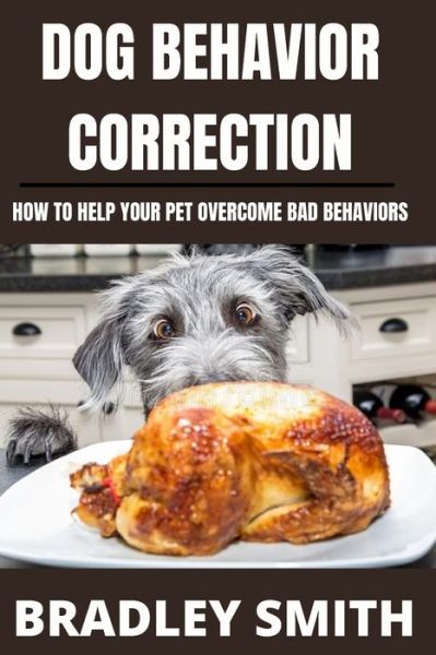 Cover for Bradley Smith · Dog Behavior Correction: How to Help Your Pet Overcome Bad Behaviors (Paperback Book) (2021)