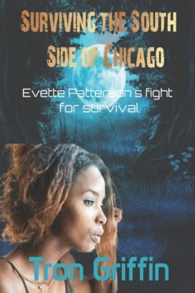 Cover for Tron Griffin · Surviving the South Side of Chicago: Evette Patterson's fight for survival (Taschenbuch) (2021)