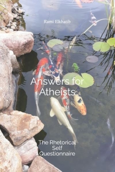 Cover for Rami Elkhatib · Answers for Atheists: The Rhetorical Self Questionnaire (Paperback Book) (2022)