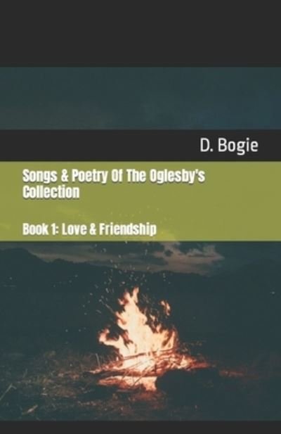 Cover for D Bogie · Songs &amp; Poetry Of The Oglesby's Collection: Book 1: Love &amp; Friendship - Songs &amp; Poetry of the Oglesby's Collection (Taschenbuch) (2022)
