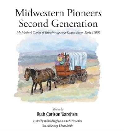 Cover for Ruth Carlson Wareham · Midwestern Pioneers Second Generation: My Mother's Stories of Growing up on a Kansas Farm, Early 1900's (Hardcover Book) (2022)