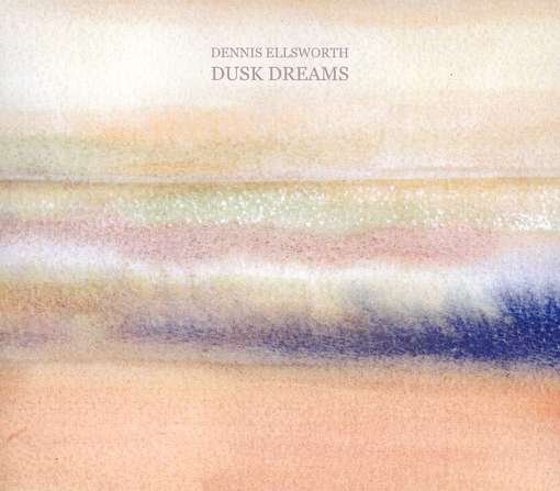 Cover for Dennis Ellsworth · Dusk Dreams (CD) (2012)